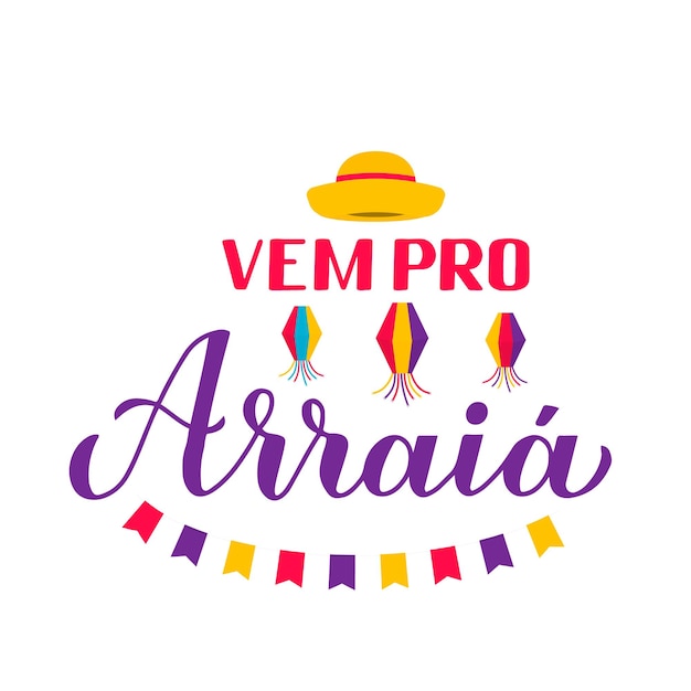 Festa Junina Kalligrafie-Banner mit Handschrift Vem pro Arraia Go to Party mit Papierlaternen auf und gelbem Hut Brasilien Juni Festival de Sao Joao Vektorvorlage für Plakateinladung