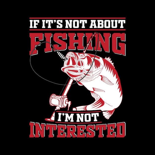 Vektor fischt-shirt-designvektor, zitat wenn es nicht ums fischen geht, bin ich nicht interessiert.