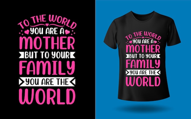 Vektor für die welt bist du eine mutter, aber für deine familie bist du die welt-t-shirt-design-vorlage