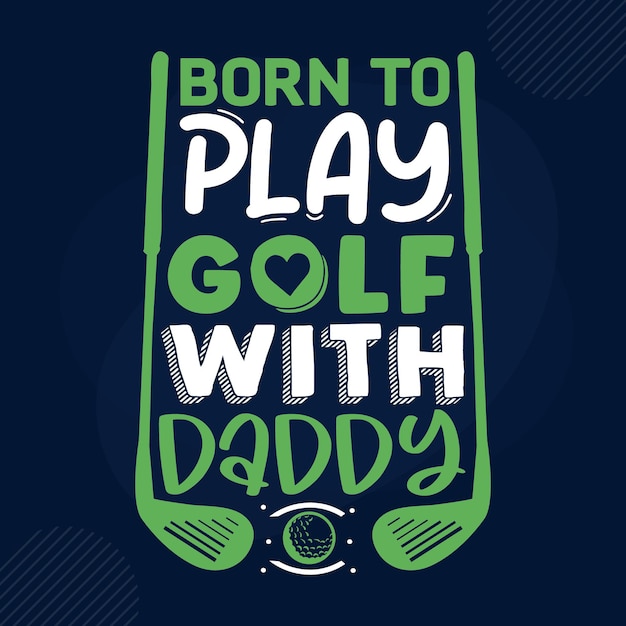 Vektor geboren, um mit papa golf zu spielen typografie premium vector design zitatvorlage