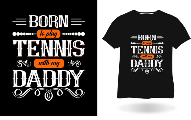 Geboren, um tennis mit meinem daddy-t-shirt-design zu spielen