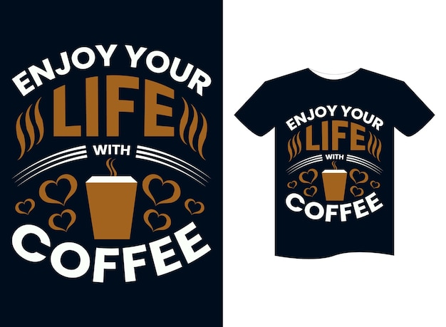 Genießen sie ihr leben mit kaffee-t-shirt-designkonzept