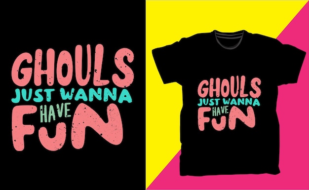 Ghouls wollen einfach nur Spaß am Typografie-T-Shirt-Design haben