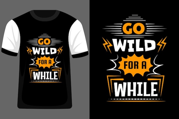 Go wild for a while typografie-t-shirt-design