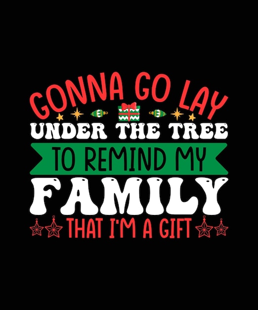 Gonna go lay under the tree to remind my family christmas typography for t-shirt design and mug