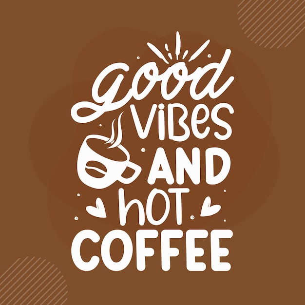 Gute stimmung und heißer kaffee kaffee zitiert design premium-vektoren