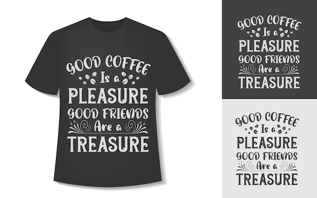 Vektor guter kaffee ist ein vergnügen gute freunde sind ein schatz. typografie-kaffee-t-shirt-design.