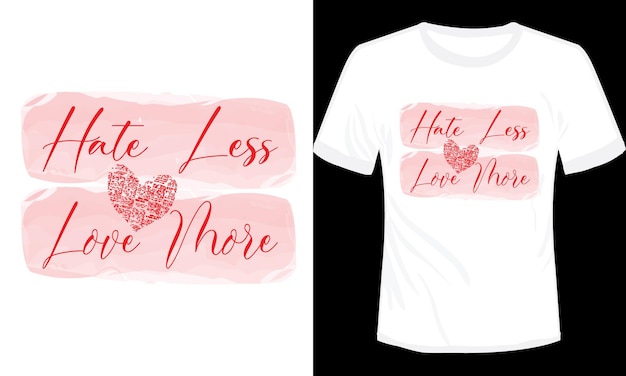 Vektor hasse weniger und liebe mehr typografie-t-shirt-design-vektor-illustration