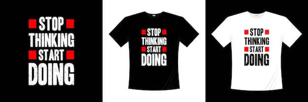 Hör auf zu denken, fang an, Typografie-T-Shirt-Design zu machen. Motivation, Inspiration T-Shirt.