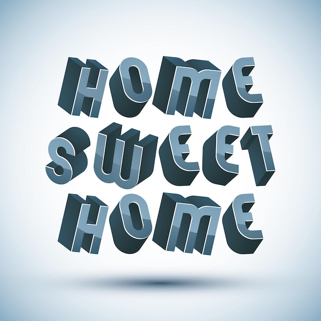 Vektor home sweet home phrase mit geometrischen buchstaben im 3d-retrostil.