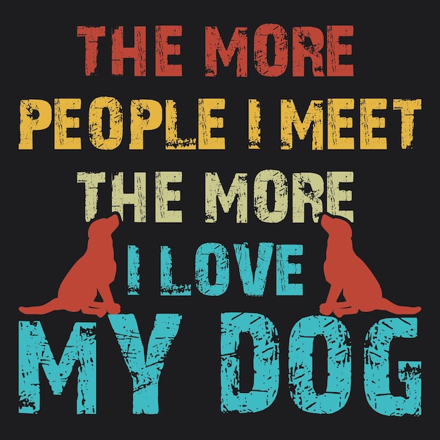 Hunde-t-shirt mit der aufschrift „je mehr menschen ich treffe, desto mehr liebe ich meinen hund“.