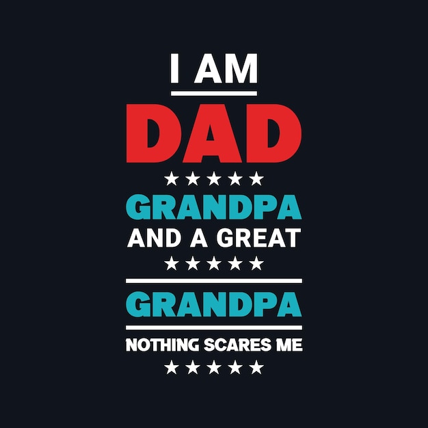 Ich bin ein papa, opa und ein uropa, nichts macht mir angst, vektor-typografie-t-shirt-design