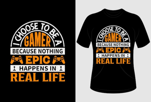 Ich entscheide mich dafür, ein gamer zu sein, weil im echten t-shirt-design nichts episches passiert