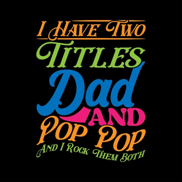 Vektor ich habe zwei titel papa und pop pop und ich rocke sie beide lettering quotes pop pop tee vorlage grafik