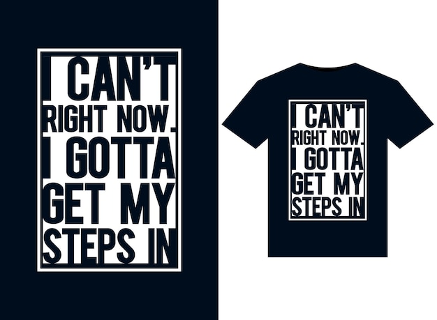 Ich kann jetzt nicht. I Gotta Get My Steps In-Illustrationen für druckfertige T-Shirt-Designs