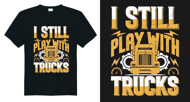 Ich spiele immer noch mit Truck-T-Shirt-Designs