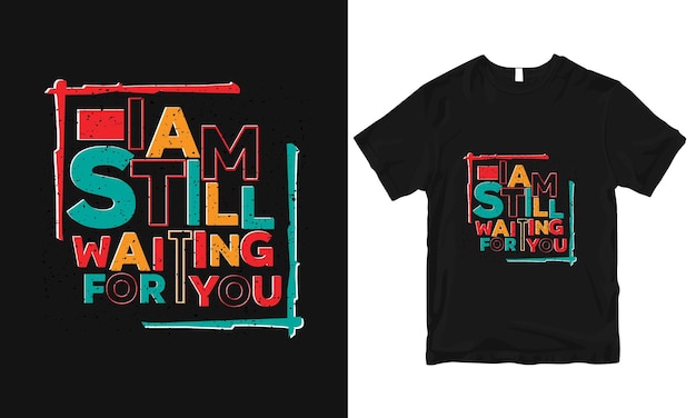 Ich warte immer noch auf ihr stilvolles und perfektes typografie-t-shirt-design