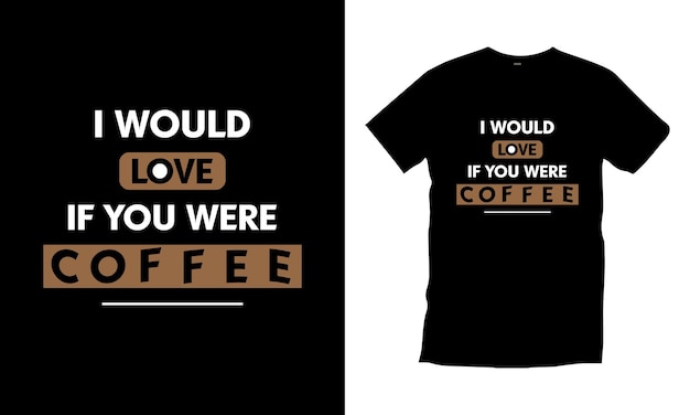 Ich würde mich freuen, wenn sie kaffee-moderne zitate-t-shirt-design-premium-vektor wären