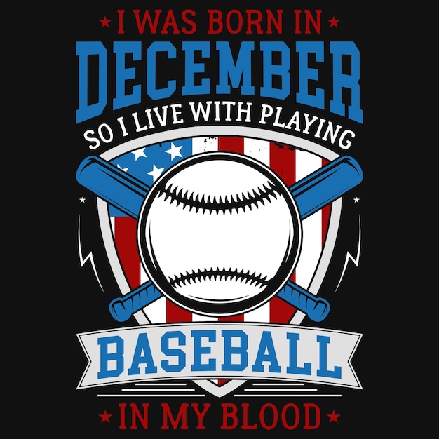 Vektor ich wurde im dezember geboren, also lebe ich damit, baseball in meinem blut-t-shirt-design zu spielen