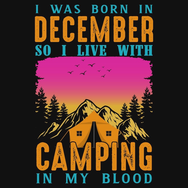 Ich wurde im dezember geboren, also lebe ich mit camping in meinem blut-t-shirt-design