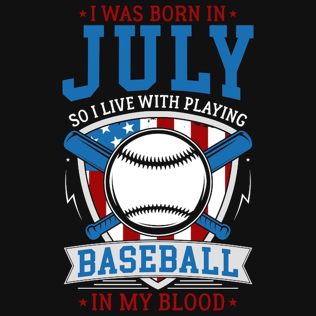 Vektor ich wurde im juli geboren, also lebe ich damit, baseball in meinem blut-t-shirt-design zu spielen