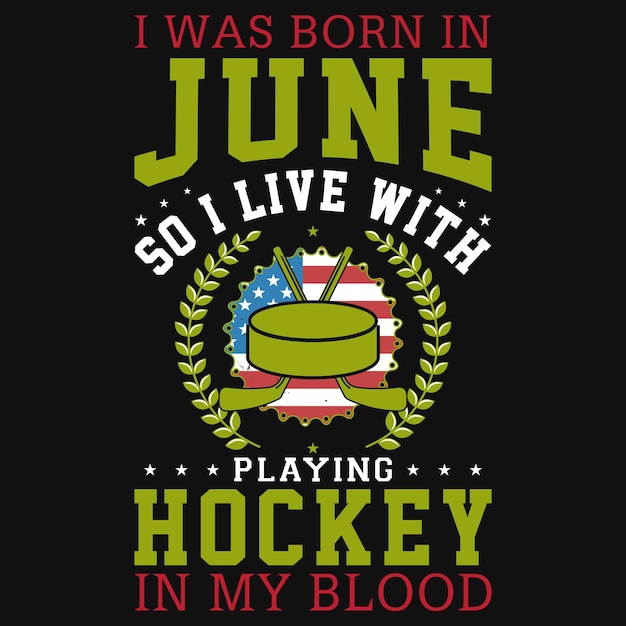 Ich wurde im juni geboren, also lebe ich damit, hockey in meinem blut-t-shirt-design zu spielen