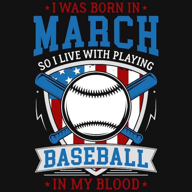 Vektor ich wurde im märz geboren, also lebe ich damit, baseball in meinem blut-t-shirt-design zu spielen