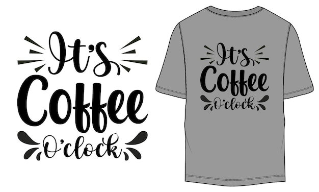 Vektor it039s coffee o039clock t-shirt funny coffee typografisches kaffeet-t-shirt-design