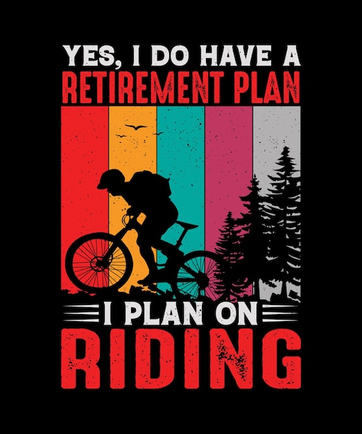 Ja, ich habe einen ruhestandsplan, den ich auf fahrrad-t-shirt-design plane