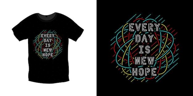 Jeden tag gibt es ein neues hoffnungs-typografie-t-shirt-design