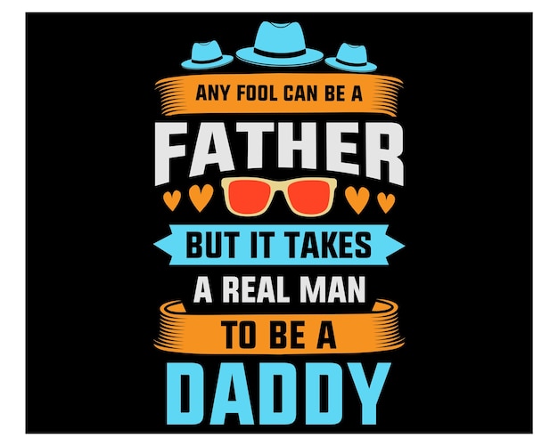 Jeder Dummkopf kann ein Vater sein, aber es braucht einen echten Mann, um ein Vater zu sein. Vatertag, Vatertag, T-Shirt-Design.