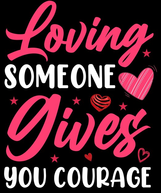 Jemanden zu lieben gibt dir Mut, Valentine Typography T-Shirt-Designs.