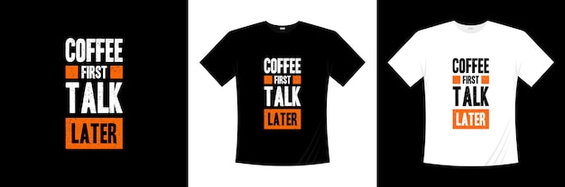 Kaffee frist reden später typografie t-shirt design