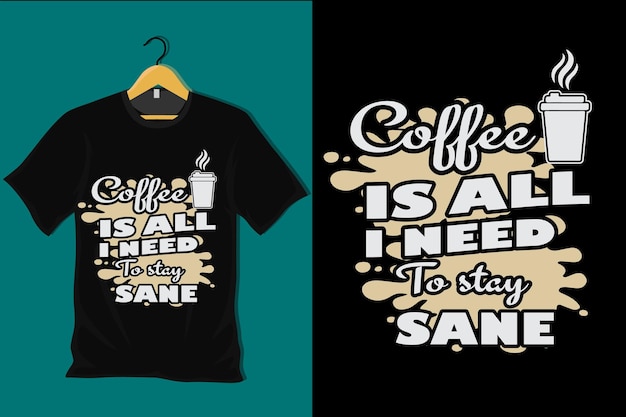 Kaffee ist alles, was ich brauche, um gesundes T-Shirt-Design zu bleiben