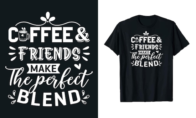 Vektor kaffee und freunde machen die perfekte mischung kaffee typografie vektor t-shirt design vorlage für den druck