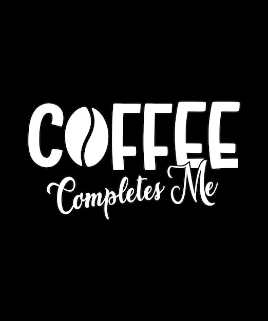 Kaffee vervollständigt mich t-shirts design-vorlage einfache typografie koffein vektorgrafiken