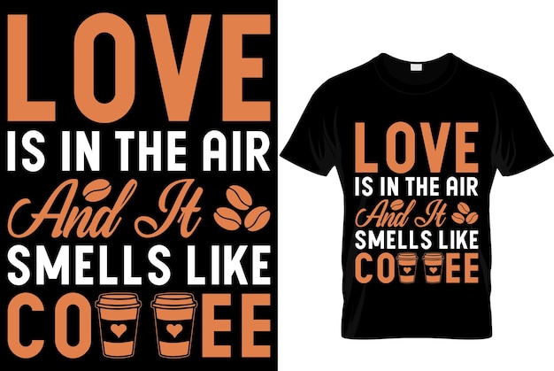 Liebe liegt in der luft und es riecht nach kaffee bestes trendiges kaffeeliebhaber-t-shirt-design