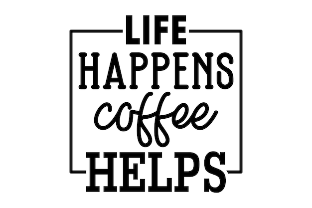 Vektor life happens kaffee hilft