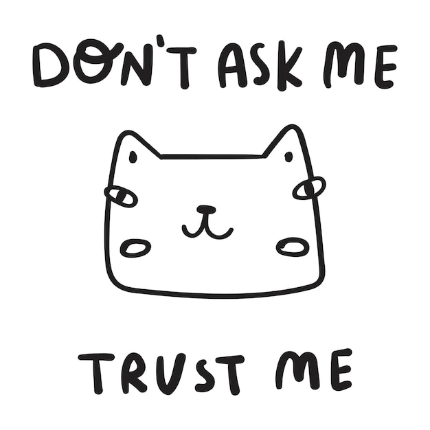 Lustiger Satz - Frag mich nicht, vertrau mir. Illustration mit Katzengesicht. Am besten für Druck, Aufkleber, Poster