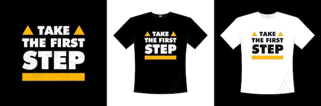 Machen Sie den ersten Schritt Typografie T-Shirt Design. Motivation, Inspiration T-Shirt.