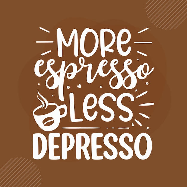 Mehr espresso weniger depresso kaffee zitiert design premium-vektor