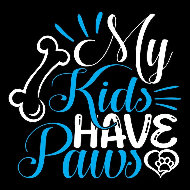 Meine kinder haben pfoten - hunde-typografie-t-shirt und svg-design, vektordatei.