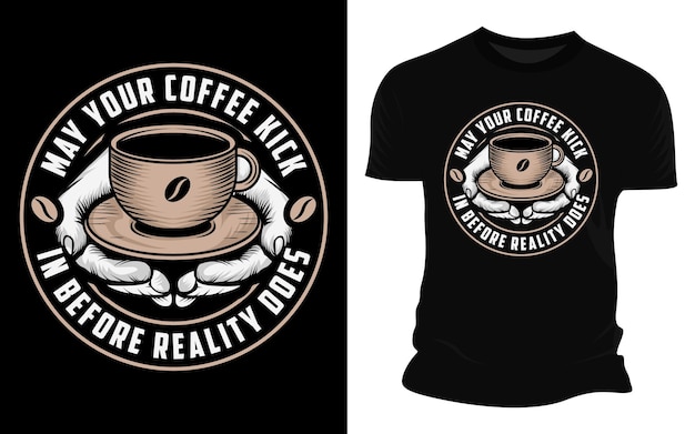 Möge ihr kaffee eintreffen, bevor die realität vector-graphic-t-shirt-design macht