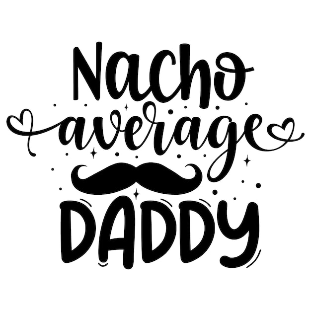 Nacho durchschnittlicher papa typografie premium-vektor-design-zitat-vorlage