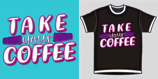 Nehmen sie ihr kaffee-t-shirt-design