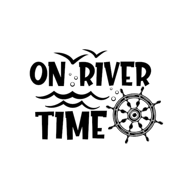 On river time motivationsslogan inschrift vektorzitate illustration für drucke auf t-shirts