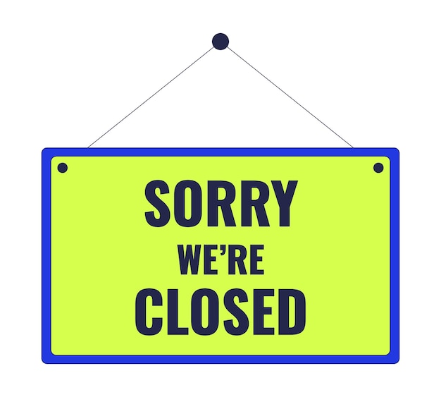 Schild mit dem Text "Sorry, wir sind geschlossen" 2D-Linear-Cartoon-Objekt