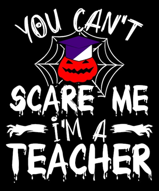 Vektor sie können mich nicht erschrecken, ich bin ein lehrer-halloween-t-shirt-design