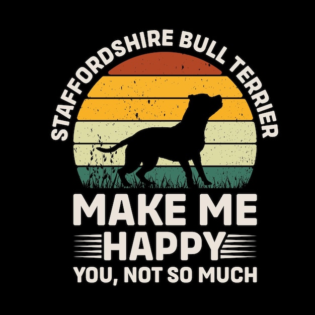 Staffordshire bull terrier machen sie mich glücklich sie nicht so viel typographie t-shirt design vektor