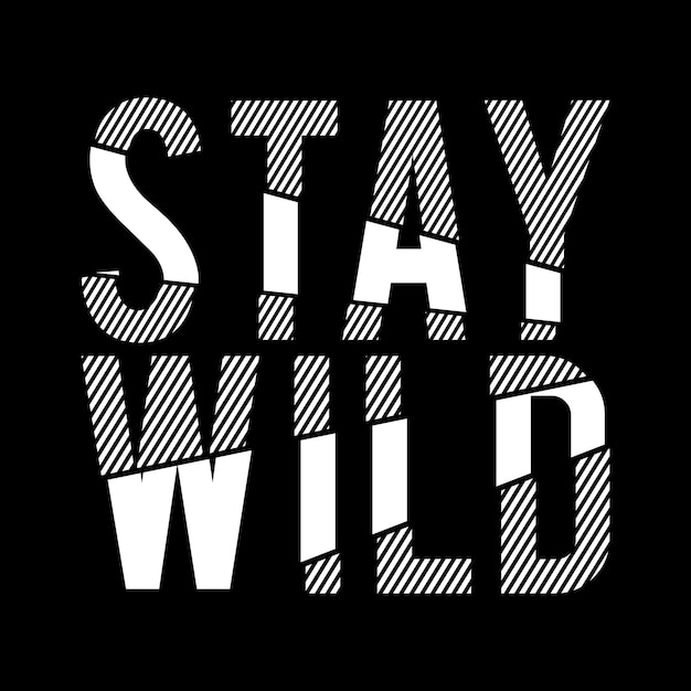 Vektor „stay wild“-t-shirt-design. motivierendes typografie-design. texteffekte mit geschnittenen linienmustern